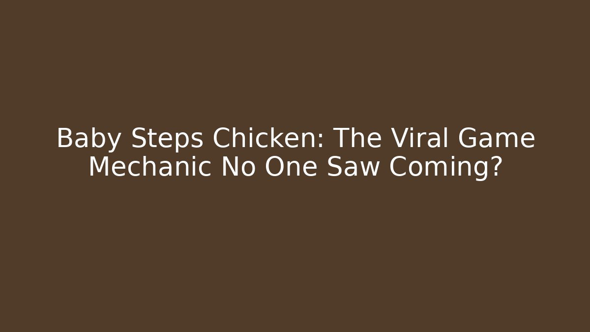Baby Steps Chicken: The Viral Game Mechanic No One Saw Coming?