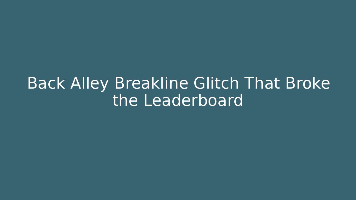 Back Alley Breakline Glitch That Broke the Leaderboard
