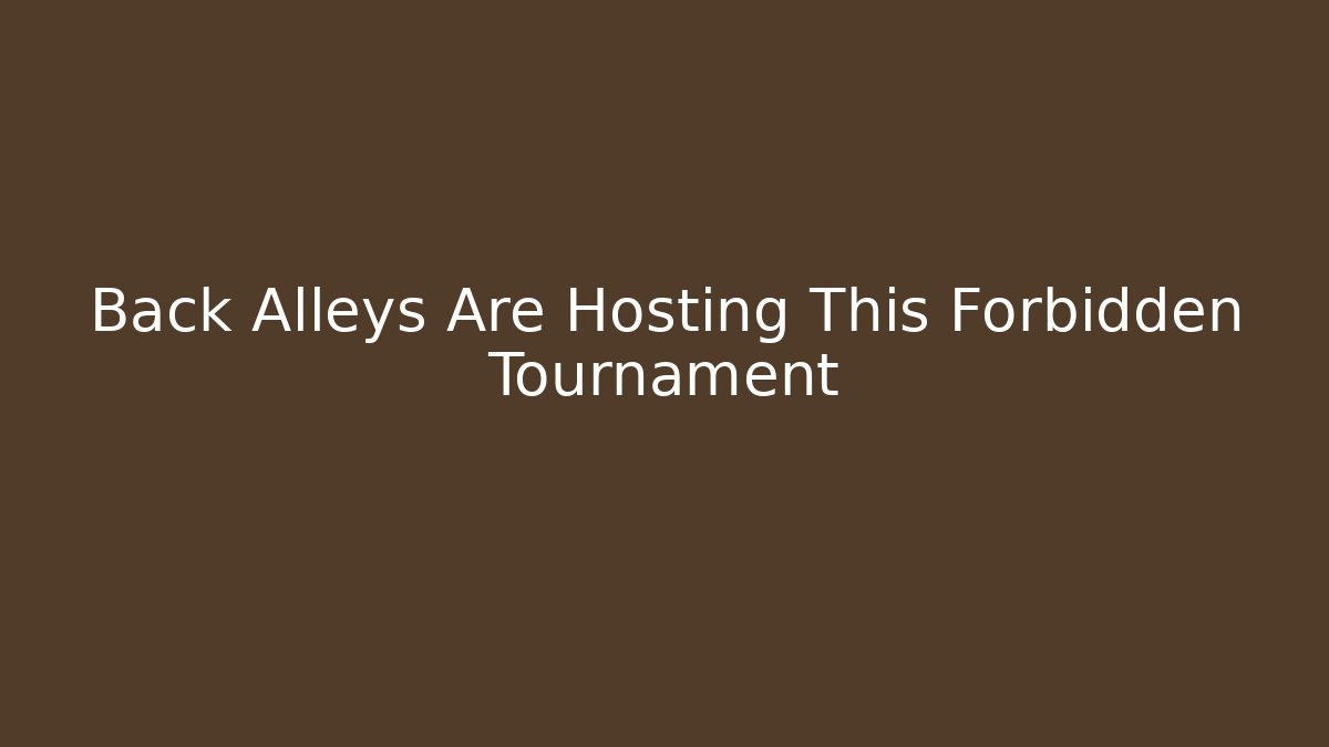 Back Alleys Are Hosting This Forbidden Tournament - Create More Assets