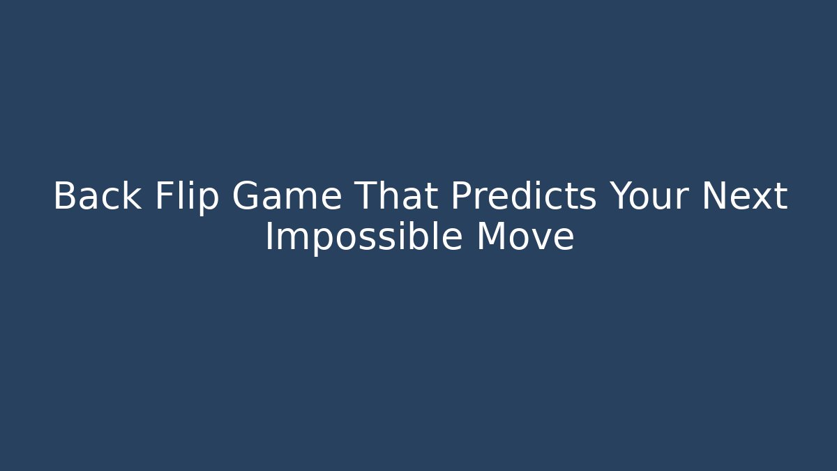 Back Flip Game That Predicts Your Next Impossible Move - Create More Assets