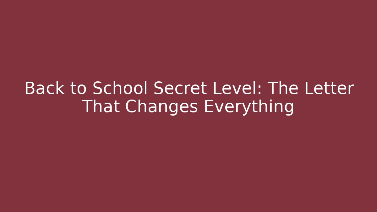 Back to School Secret Level: The Letter That Changes Everything