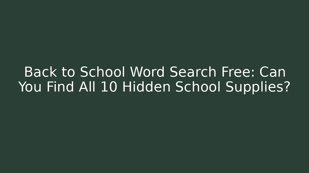 Back to School Word Search Free: Can You Find All 10 Hidden School Supplies?