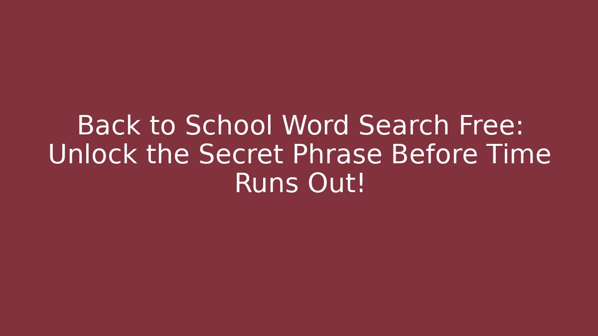 Back to School Word Search Free: Unlock the Secret Phrase Before Time Runs Out!