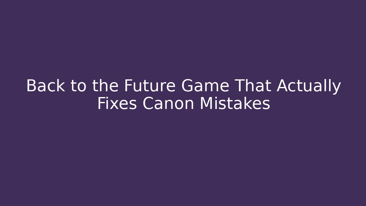 Back to the Future Game That Actually Fixes Canon Mistakes