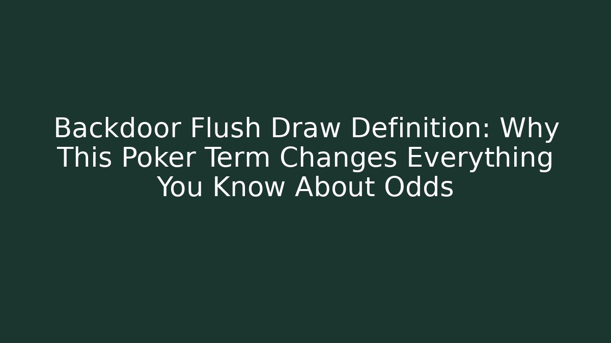 Backdoor Flush Draw Definition: Why This Poker Term Changes Everything You Know About Odds - Create More Assets