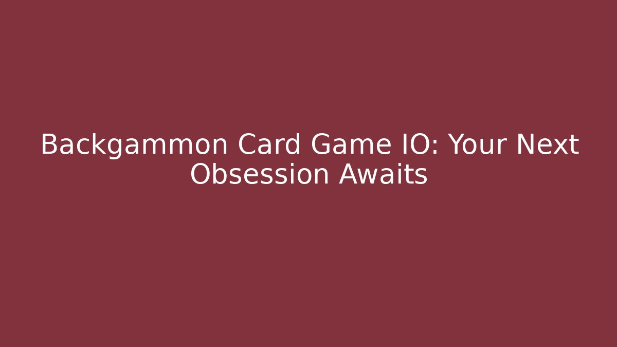 Backgammon Card Game IO: Your Next Obsession Awaits - Create More Assets