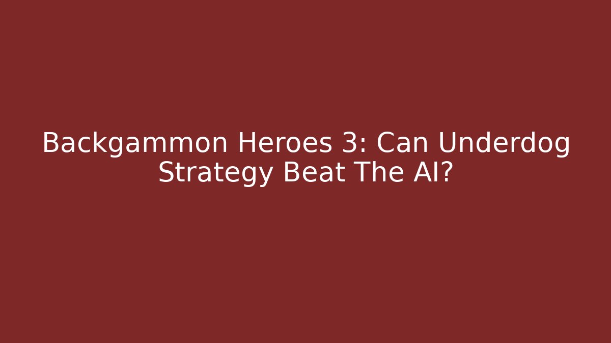 Backgammon Heroes 3: Can Underdog Strategy Beat The AI?