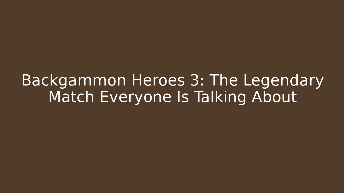 Backgammon Heroes 3: The Legendary Match Everyone Is Talking About - Create More Assets