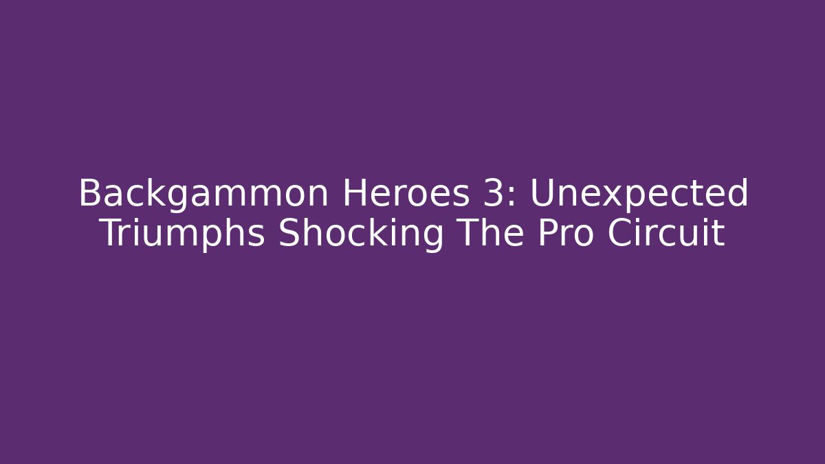 Backgammon Heroes 3: Unexpected Triumphs Shocking The Pro Circuit - Create More Assets