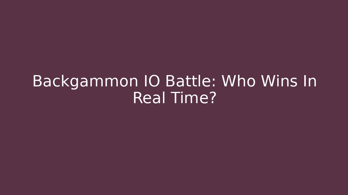 Backgammon IO Battle: Who Wins In Real Time?