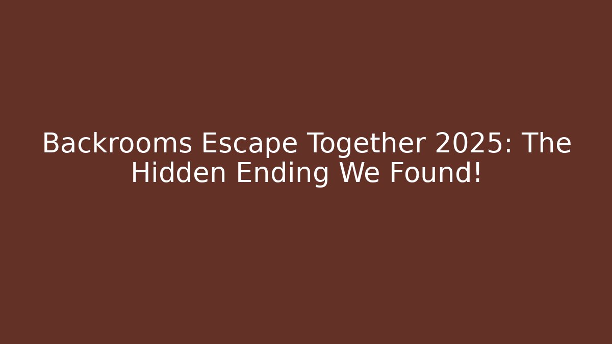 Backrooms Escape Together 2025: The Hidden Ending We Found! - Create More Assets