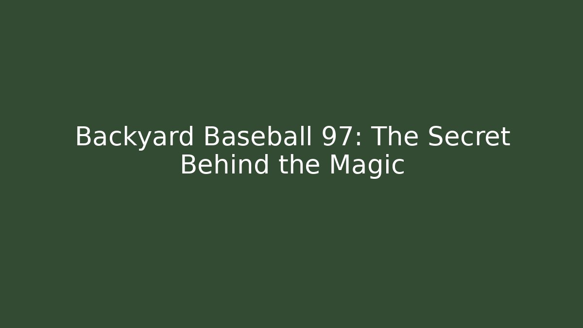 Backyard Baseball 97: The Secret Behind the Magic