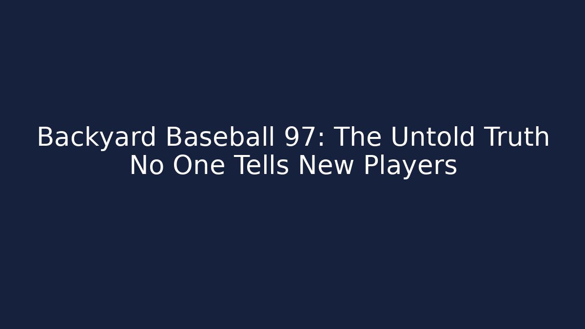 Backyard Baseball 97: The Untold Truth No One Tells New Players