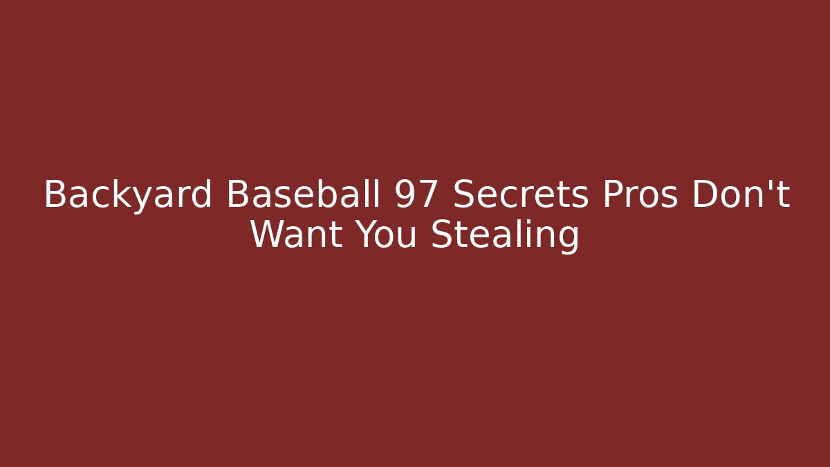 Backyard Baseball 97 Secrets Pros Don't Want You Stealing