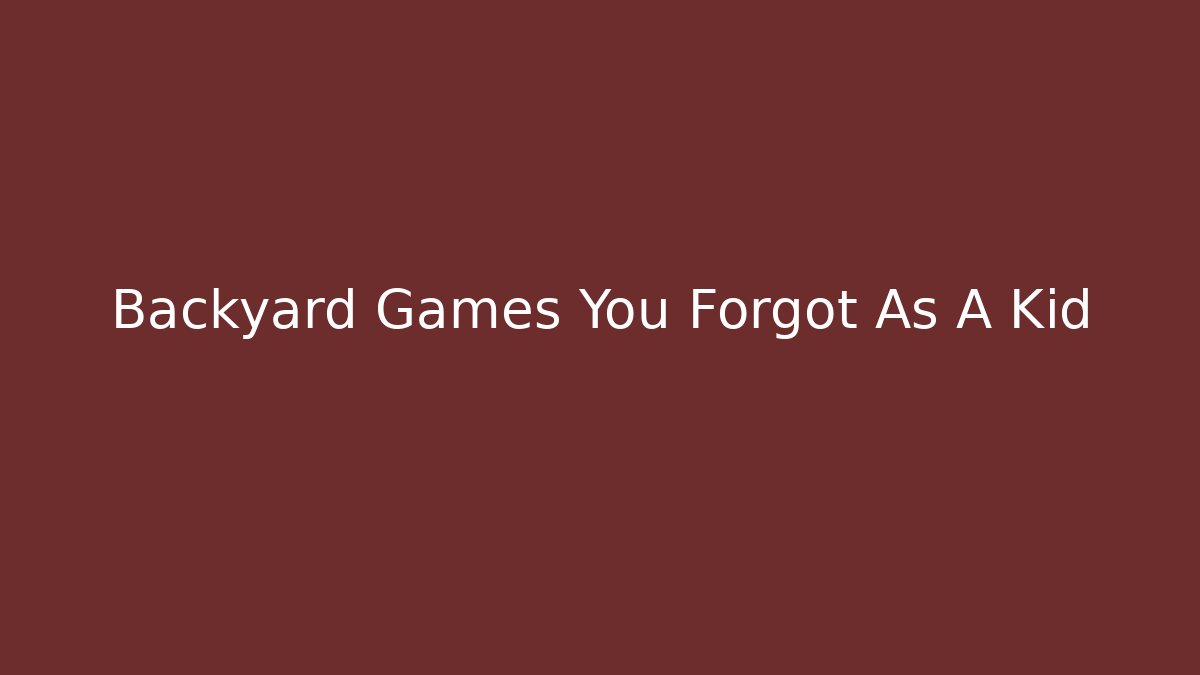 Backyard Games You Forgot As A Kid - Create More Assets