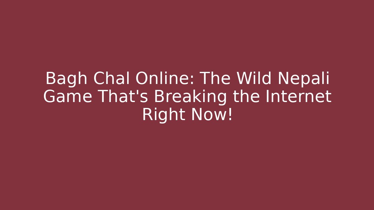 Bagh Chal Online: The Wild Nepali Game That's Breaking the Internet Right Now!