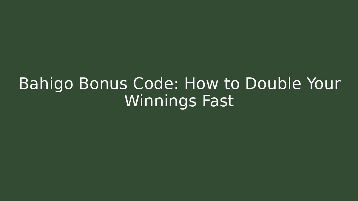 Bahigo Bonus Code: How to Double Your Winnings Fast