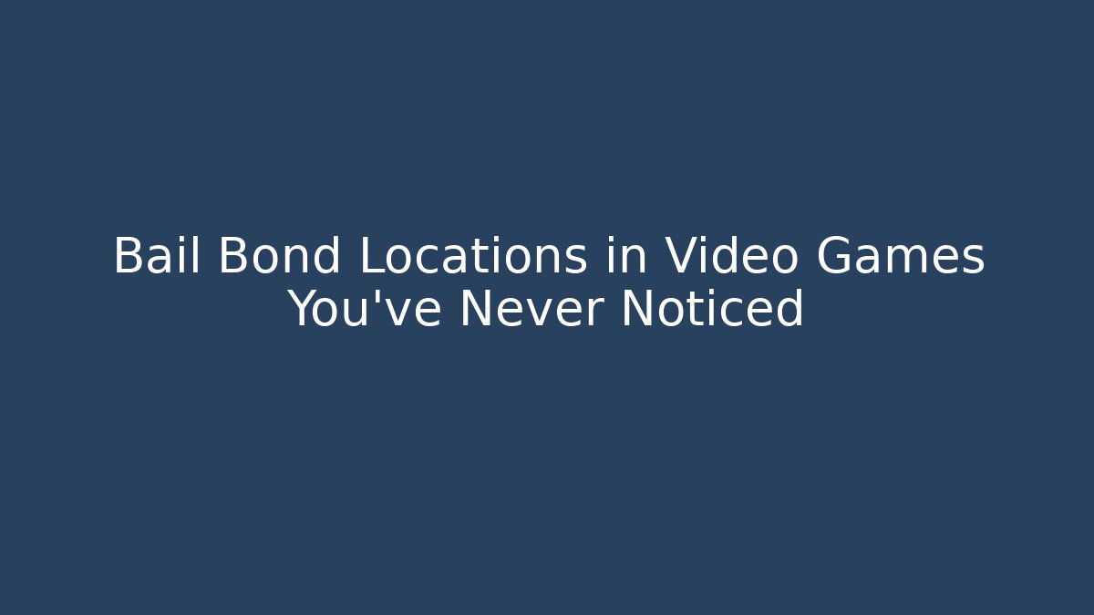 Bail Bond Locations in Video Games You’ve Never Noticed