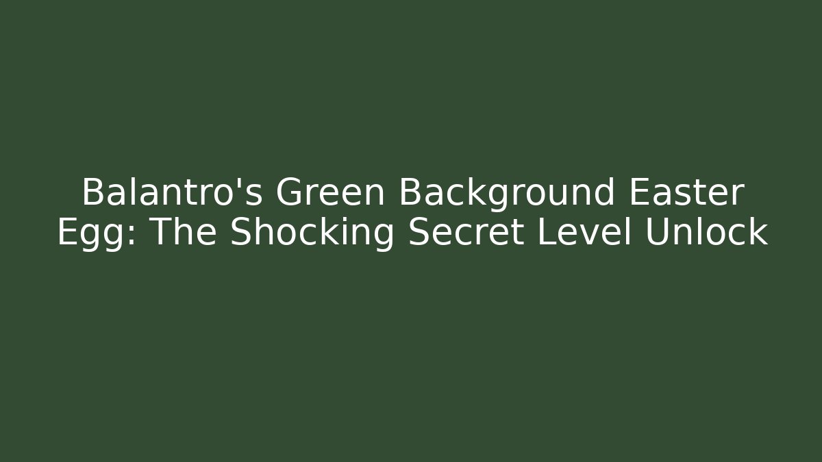 Balantro's Green Background Easter Egg: The Shocking Secret Level Unlock