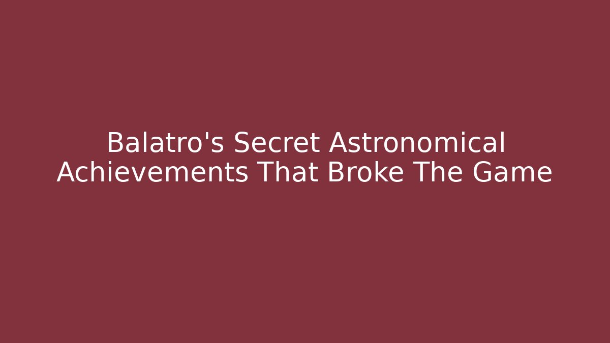 Balatro's Secret Astronomical Achievements That Broke The Game