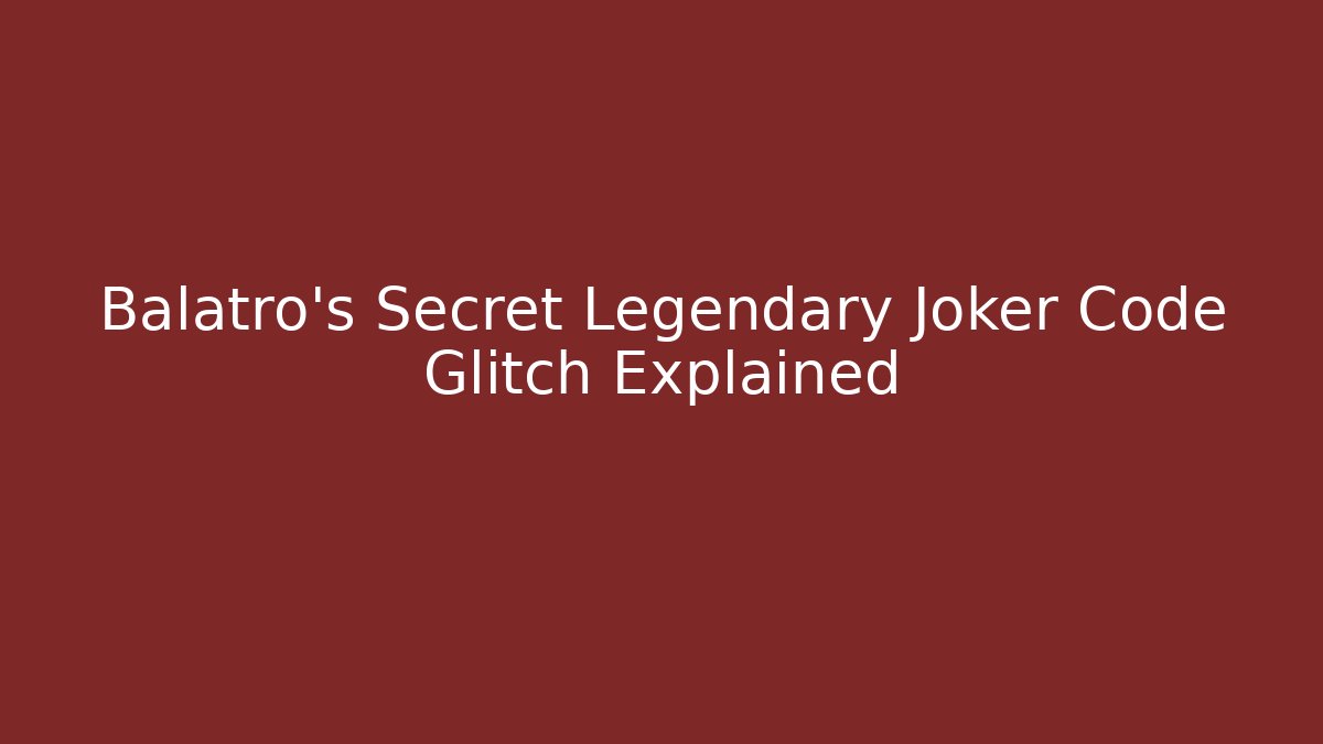 Balatro's Secret Legendary Joker Code Glitch Explained
