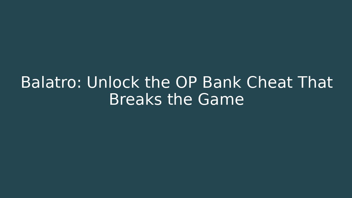 Balatro: Unlock the OP Bank Cheat That Breaks the Game