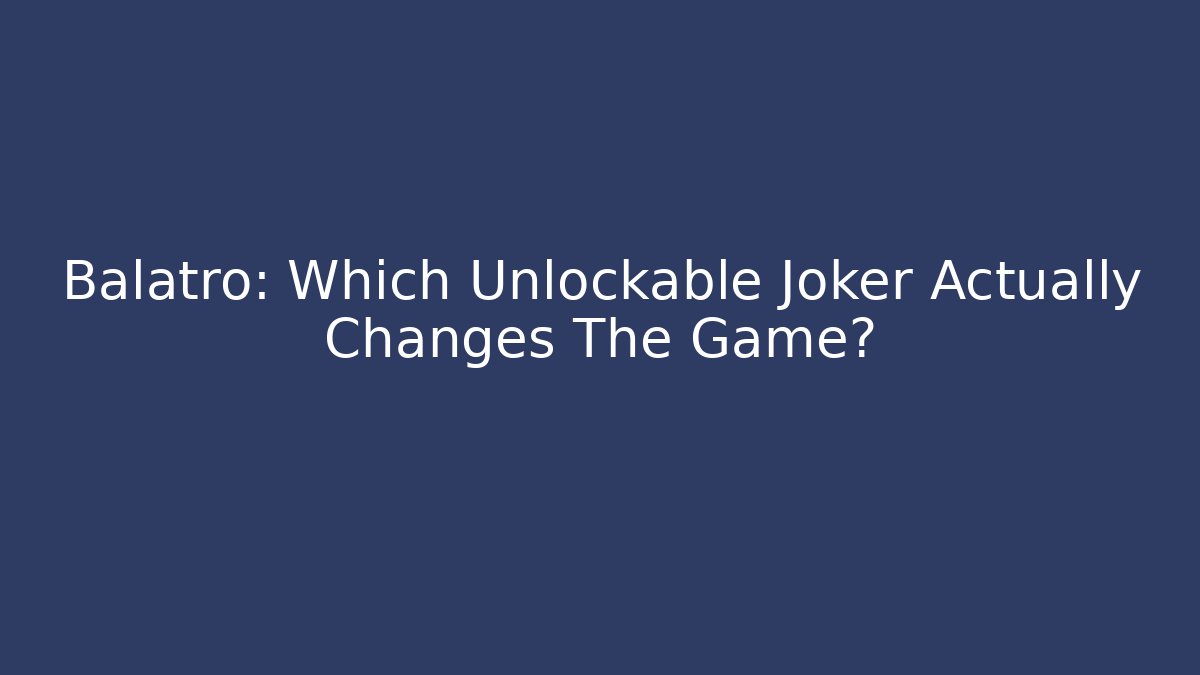 Balatro: Which Unlockable Joker Actually Changes The Game? - Create More Assets