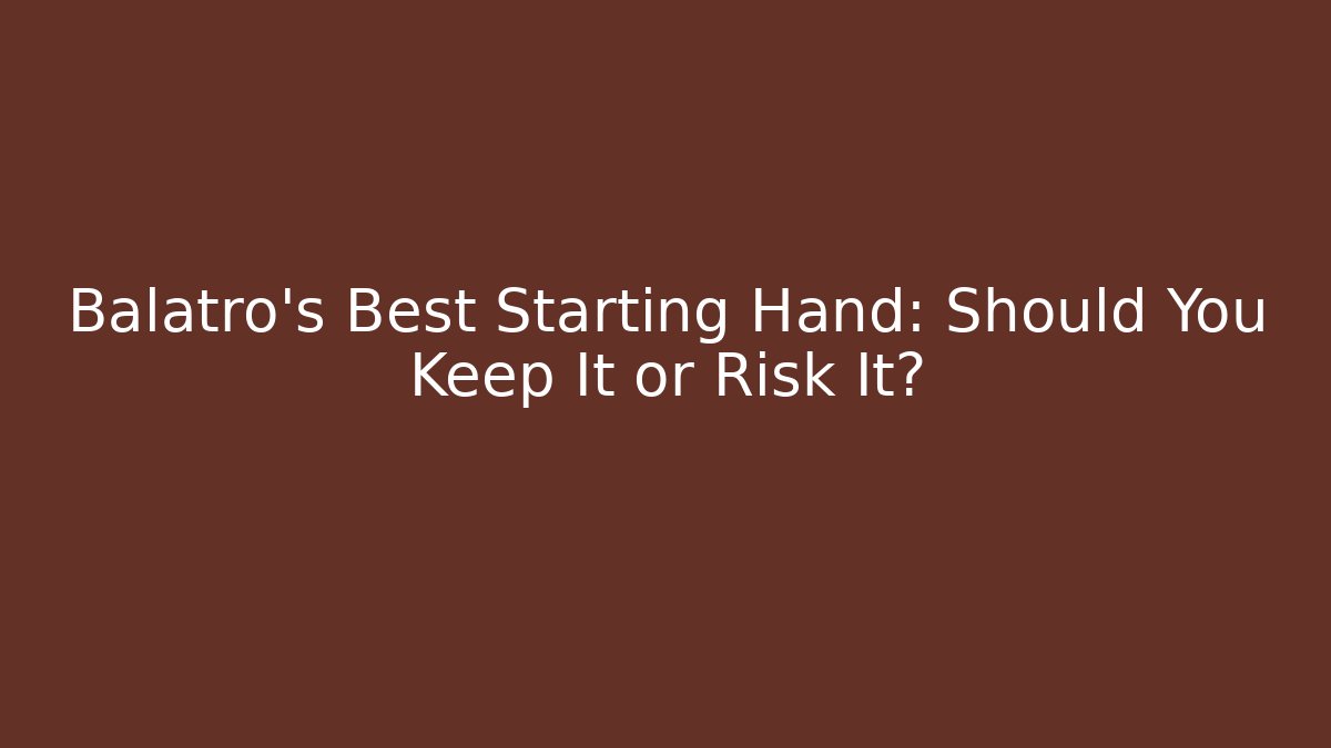 Balatro’s Best Starting Hand: Should You Keep It or Risk It?