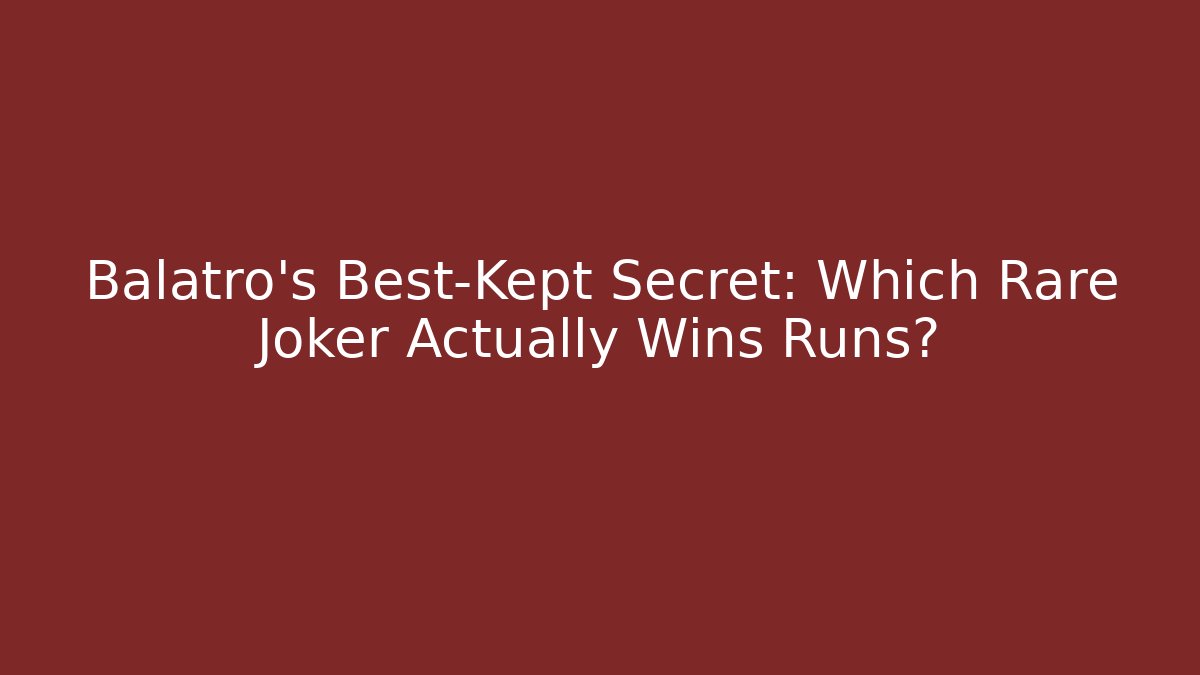 Balatro’s Best-Kept Secret: Which Rare Joker Actually Wins Runs?