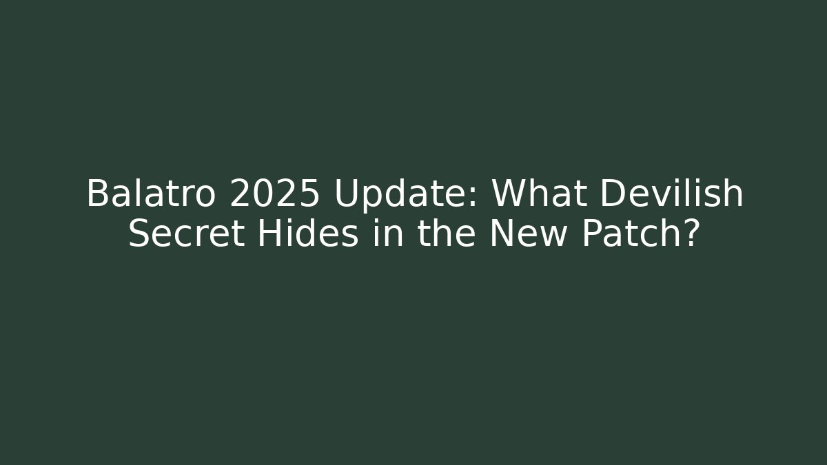 Balatro 2025 Update: What Devilish Secret Hides in the New Patch?