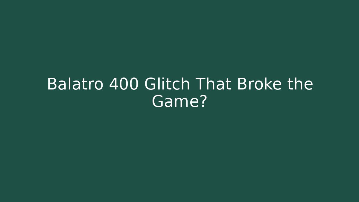 Balatro 400 Glitch That Broke the Game?