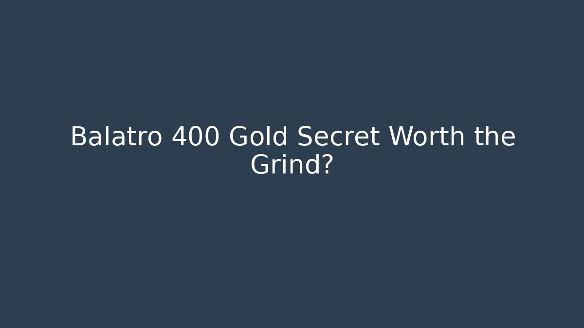 Balatro 400 Gold Secret Worth the Grind?