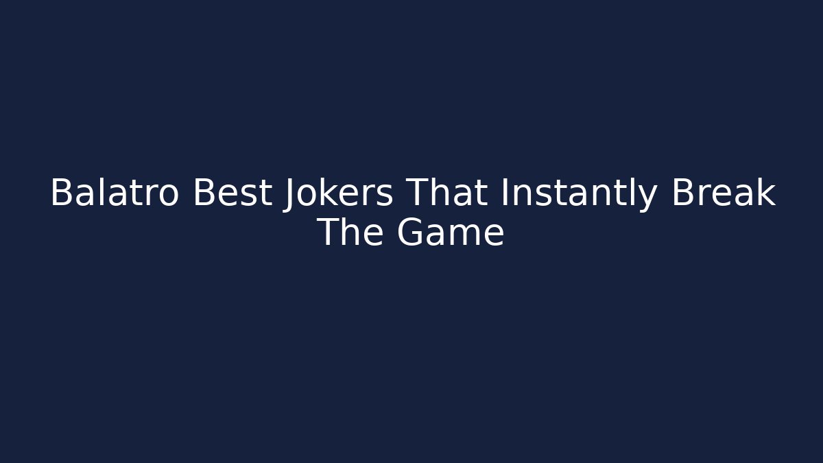 Balatro Best Jokers That Instantly Break The Game