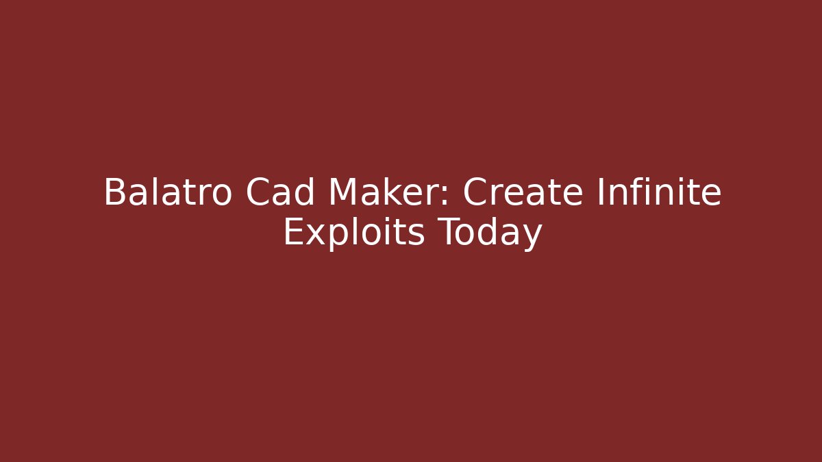Balatro Cad Maker: Create Infinite Exploits Today