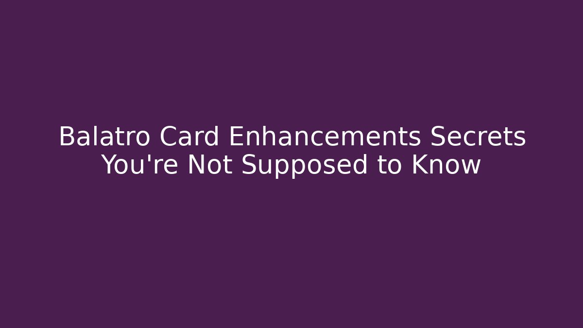 Balatro Card Enhancements Secrets You’re Not Supposed to Know - Create More Assets
