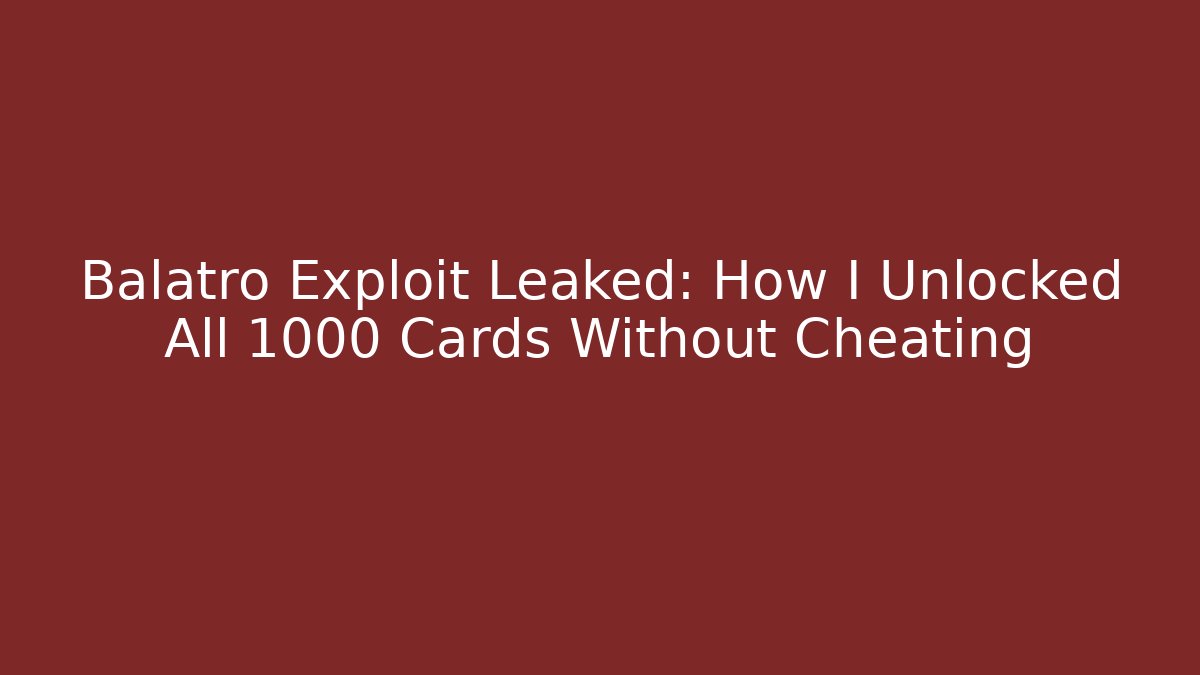 Balatro Exploit Leaked: How I Unlocked All 1000+ Cards Without Cheating