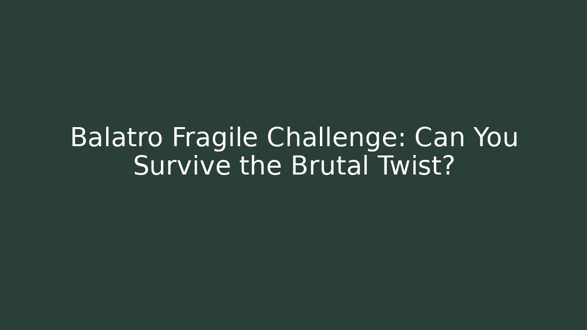 Balatro Fragile Challenge: Can You Survive the Brutal Twist?
