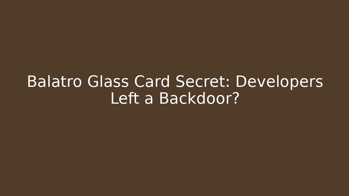 Balatro Glass Card Secret: Developers Left a Backdoor?