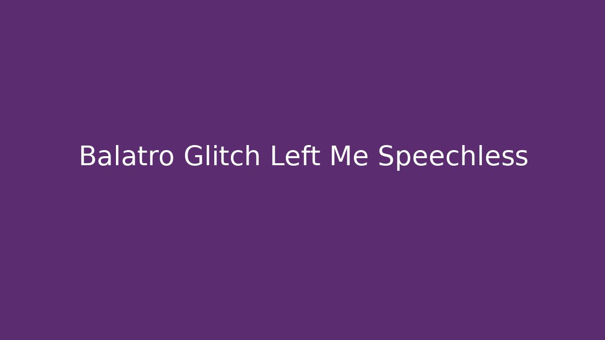 Balatro Glitch Left Me Speechless