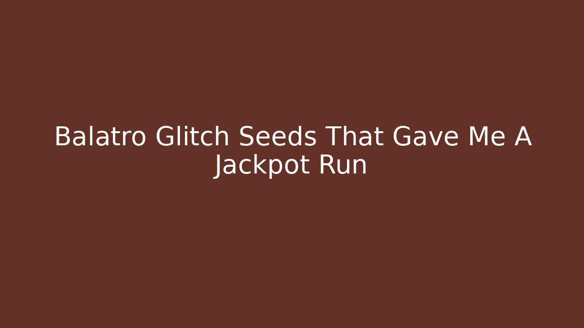 Balatro Glitch Seeds That Gave Me A Jackpot Run