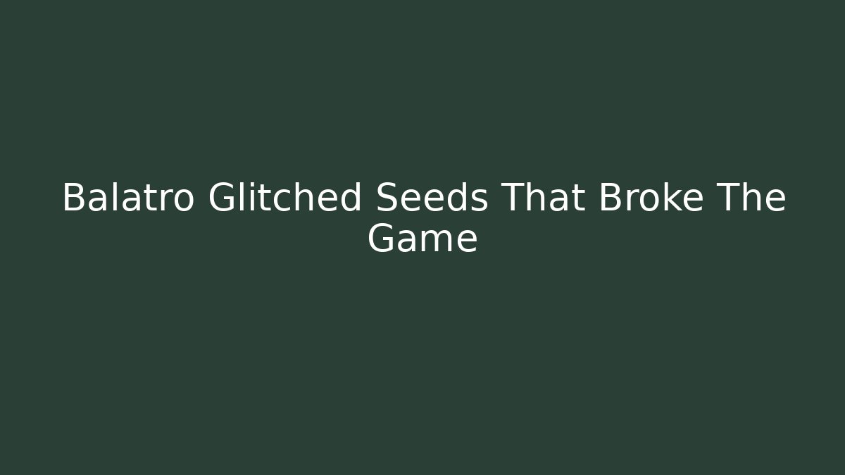 Balatro Glitched Seeds That Broke The Game