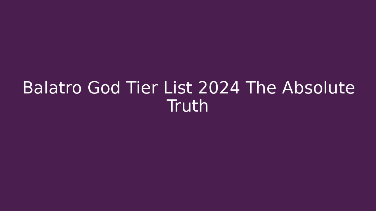 Balatro God Tier List 2024 The Absolute Truth