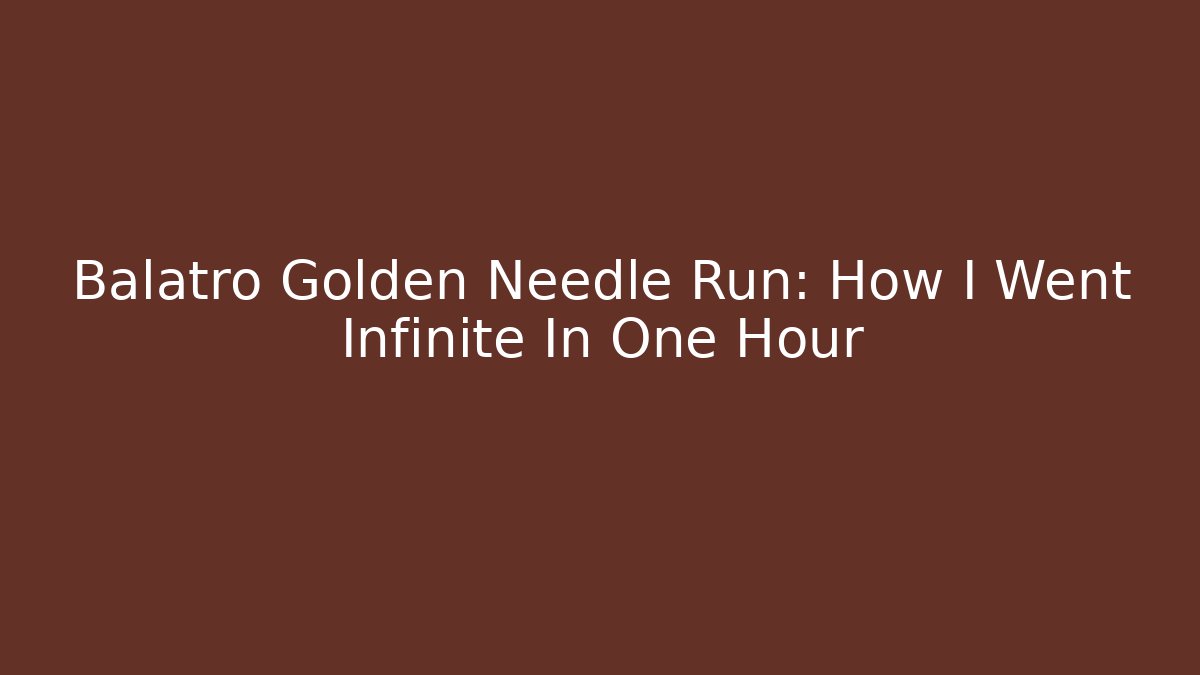 Balatro Golden Needle Run: How I Went Infinite In One Hour