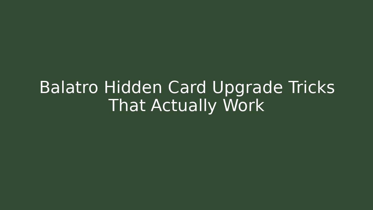 Balatro Hidden Card Upgrade Tricks That Actually Work
