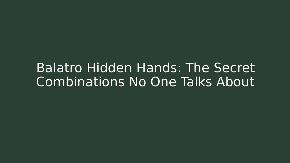 Balatro Hidden Hands: The Secret Combinations No One Talks About