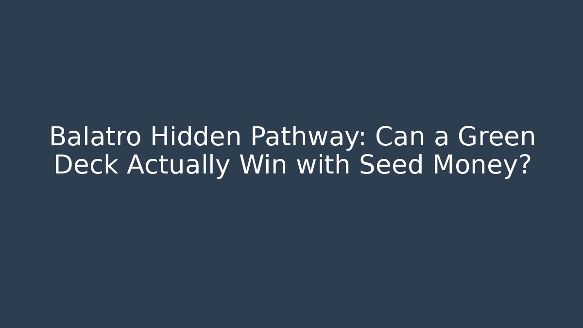 Balatro Hidden Pathway: Can a Green Deck Actually Win with Seed Money?