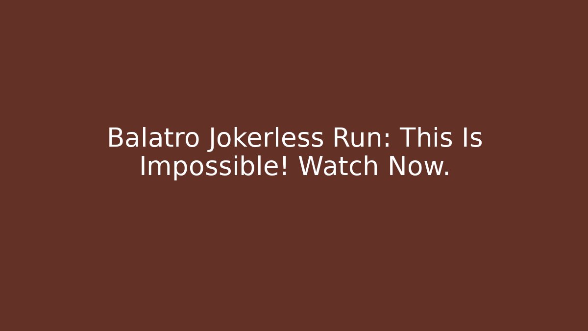 Balatro Jokerless Run: This Is Impossible! Watch Now. - Create More Assets