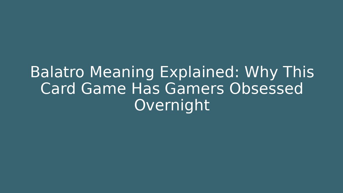 Balatro Meaning Explained: Why This Card Game Has Gamers Obsessed Overnight