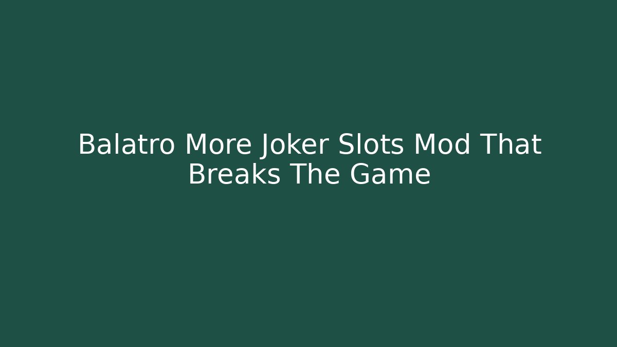 Balatro More Joker Slots Mod That Breaks The Game