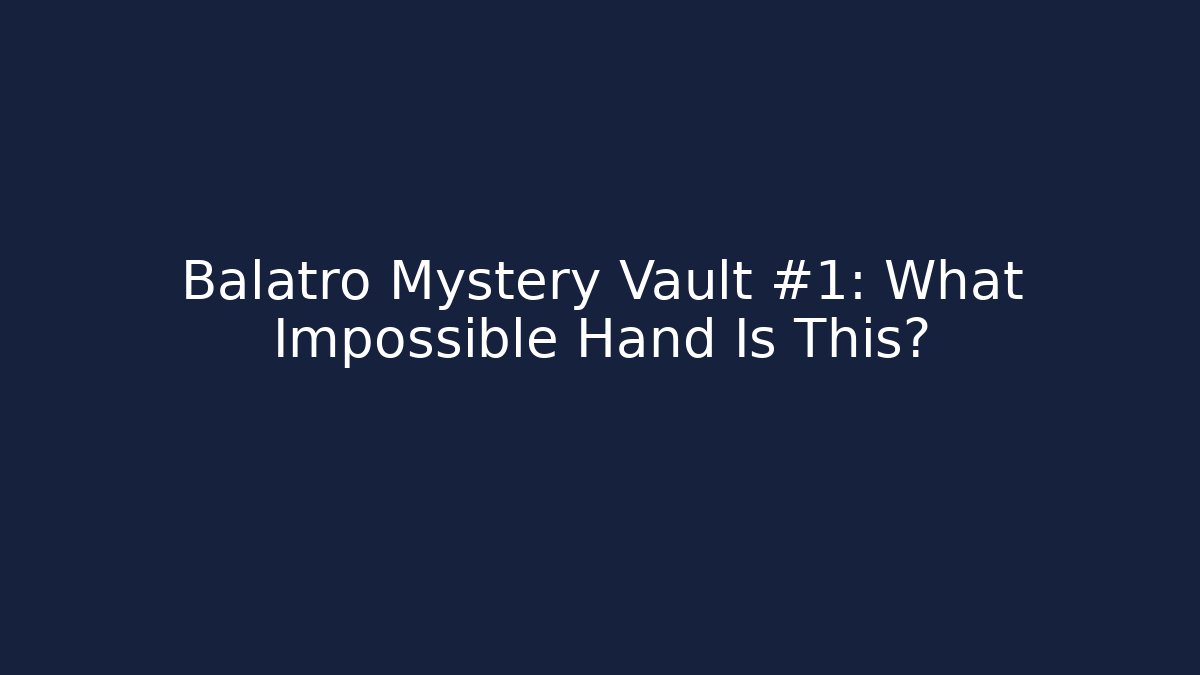 Balatro Mystery Vault #1: What Impossible Hand Is This?